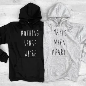 "Nothing Makes Sense When We're Apart" Matching Couple Hoodies - Custom Embroidered Sweatshirts For Couples